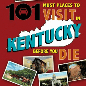 101 PLACES TO VISIT IN KY BEFORE