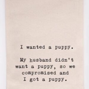 Tea Towel I Wanted a Puppy 28