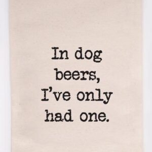 Tea Towel In Dog Beers I've Only Had One 10