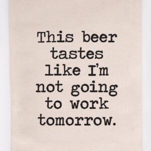 Tea Towel Beer Tastes Like I'm Not Going To Work 50